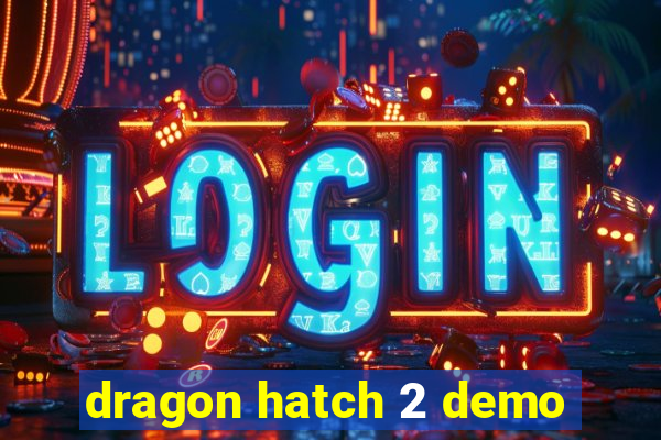 dragon hatch 2 demo